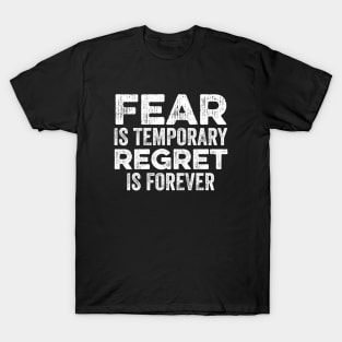 Fear Is Temporary Regret Is Forever T-Shirt